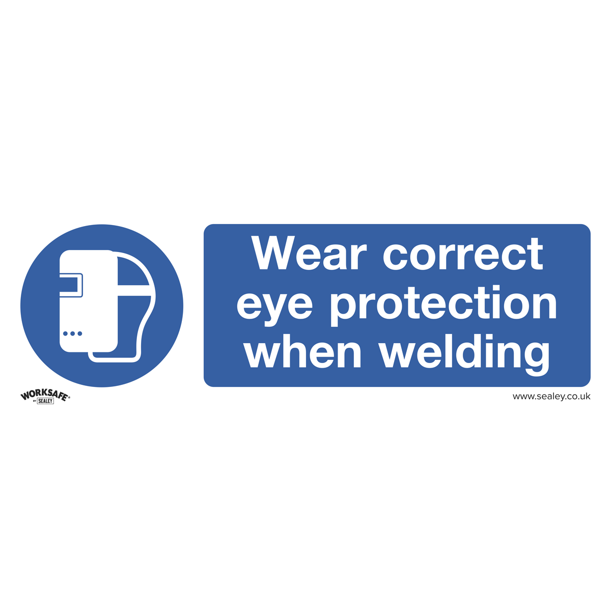 Sealey SS54P1 Worksafe® Wear Eye Protection When Welding Safety Sign - Rigid Plastic